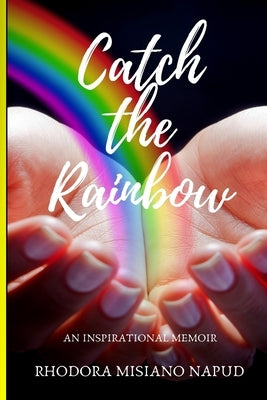 Catch the Rainbow: An Inspirational Memoir by Gutierrez, Ayo