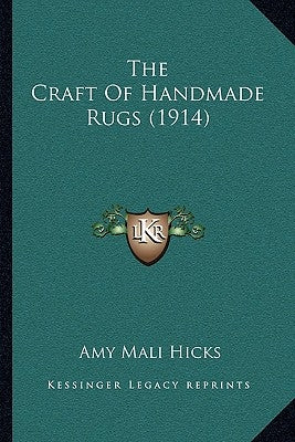 The Craft Of Handmade Rugs (1914) by Hicks, Amy Mali