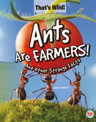 Ants Are Farmers! and Other Strange Facts by Sprott, Gary
