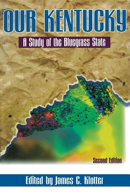 Our Kentucky: A Study of the Bluegrass State by Klotter, James C.