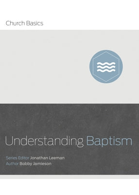 Understanding Baptism by Leeman, Jonathan