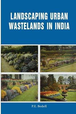Landscaping Urban Wastelands in India by Bedell, P. E.