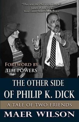 The Other Side of Philip K. Dick: A Tale of Two Friends by Powers, Tim