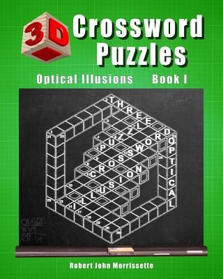 3D Crossword Puzzles: Optical Illusions Book I by Morrissette, Robert John