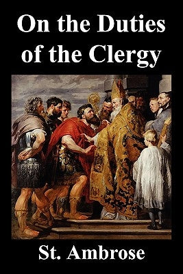 On the Duties of the Clergy by Ambrose, St