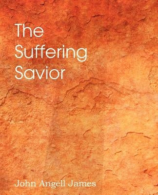 The Suffering Savior, Meditations on the Last Days of Christ by Krummacher, F. W.