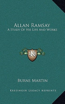 Allan Ramsay: A Study of His Life and Works by Martin, Burns