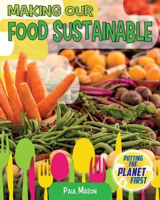 Making Our Food Sustainable by Mason, Paul