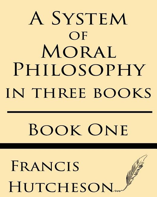 A System of Moral Philosophy (Book One) by Hutcheson, Francis
