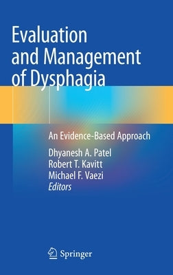 Evaluation and Management of Dysphagia: An Evidence-Based Approach by Patel, Dhyanesh A.
