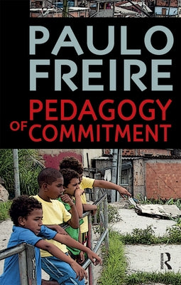 Pedagogy of Commitment by Freire, Paulo