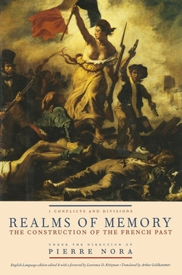 Realms of Memory: The Construction of the French Past, Volume 1 - Conflicts and Divisions by Nora, Pierre