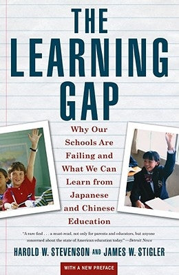 Learning Gap: Why Our Schools Are Failing and What We Can Learn from Japanese and Chinese Educ by Stevenson, Harold