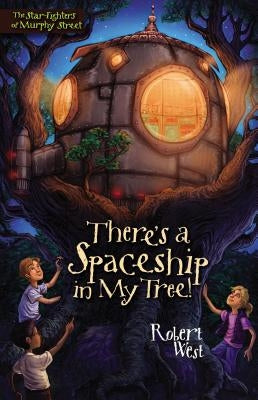 There's a Spaceship in My Tree! by West, Robert