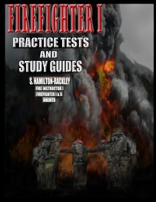 Firefighter I Practice Tests and Study Guides by Hamilton-Rackley, S.