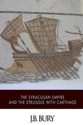 The Syracusan Empire and the Struggle with Carthage by Bury, J. B.
