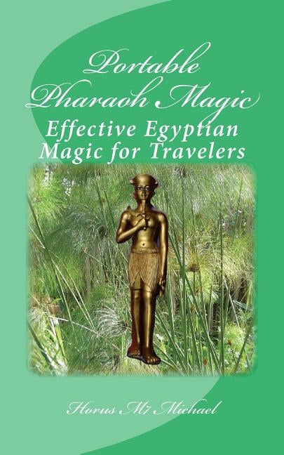 Portable Pharaoh Magic: Effective Egyptian Magic for Travelers by Michael, Horus M7