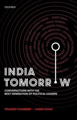 India Tomorrow: Conversations with the Next Generation of Political Leaders by Chhibber, Pradeep