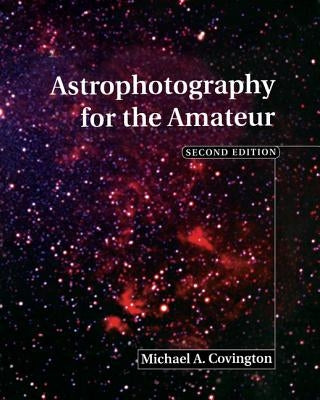Astrophotography for the Amateur by Covington, Michael A.