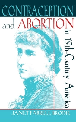 Contraception and Abortion in Nineteenth-Century America: A Critical Edition of the Symphonia Armonie Celestium Revelationum (Symphony of the Harmon by Brodie, Janet Farrell
