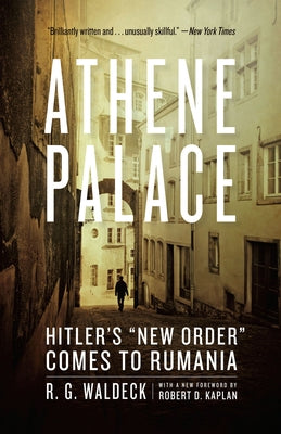 Athene Palace: Hitler's New Order Comes to Rumania by Waldeck, R. G.