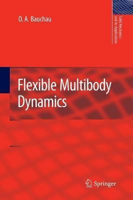 Flexible Multibody Dynamics by Bauchau, O. a.