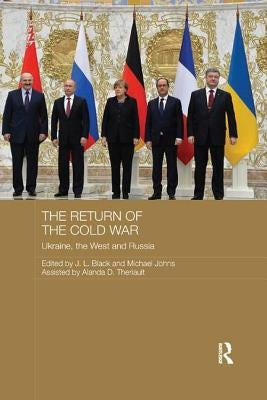 The Return of the Cold War: Ukraine, the West and Russia by Black, J. L.