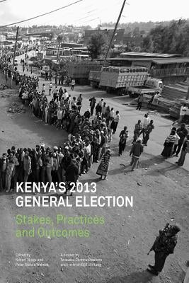 Kenya's 2013 General Election: Stakes, Practices and Outcome by Njogu, Kimani