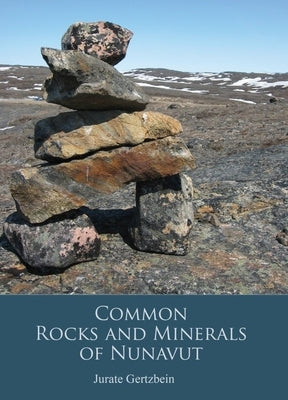 Rocks and Minerals of Nunavut by Gertzbein, Jurate