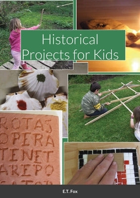 Historical Projects for Kids by Fox, E. T.