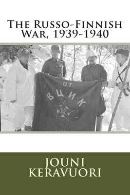 The Russo-Finnish War, 1939-1940 by Keravuori, Jouni