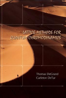 Lattice Methods for Quantum Chromodynamics by DeGrand, Thomas A.