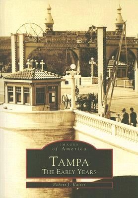 Tampa: The Early Years by Kaiser, Robert J.