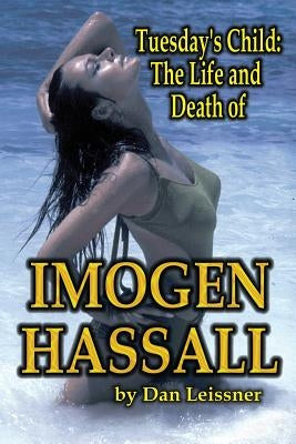Tuesday's Child: The Life and Death of Imogen Hassall by Leissner, Dan