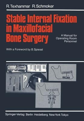 Stable Internal Fixation in Maxillofacial Bone Surgery: A Manual for Operating Room Personnel by Spiessl, B.