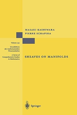 Sheaves on Manifolds: With a Short History. «Les Débuts de la Théorie Des Faisceaux». by Christian Houzel by Kashiwara, Masaki