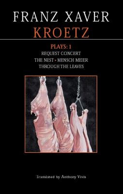 Kroetz Plays: 1: The Farmyard; Request Programme; The Nest; Tom Fool; Through the Leaves; Desire by Kroetz, Franz Xaver