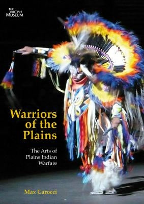 Warriors of the Plains, 69: The Arts of Plains Indian Warfare by Carocci, Max