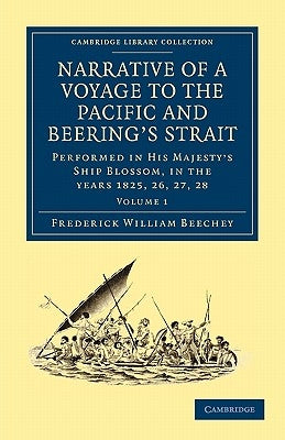 Narrative of a Voyage to the Pacific and Beering's Strait: To Co-Operate with the Polar Expeditions: Performed in His Majesty's Ship Blossom, Under th by Beechey, Frederick William