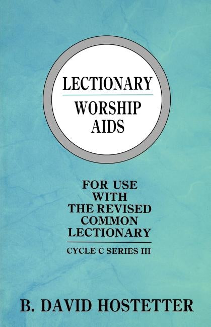 Lectionary Worship Aids: Cycle C Series III by Hostetter, B. David