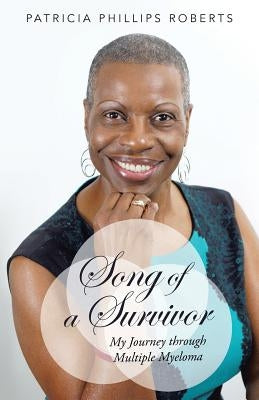 Song of a Survivor: My Journey Through Multiple Myeloma by Roberts, Patricia Phillips