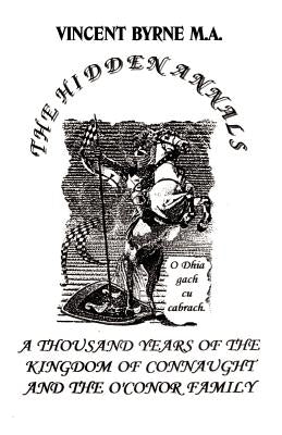 The Hidden Annals: A Thousand Years of The Kingdom of Connaught 366-1385 by Byrne, Vincent