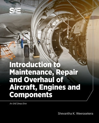 Introduction to Maintenance, Repair and Overhaul of Aircraft, Engines and Components by Weerasekera, Shevantha