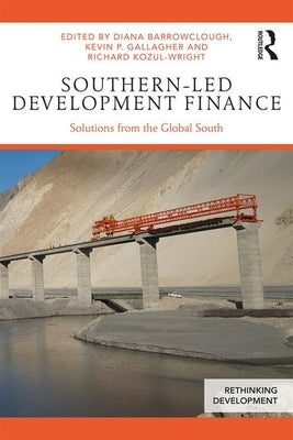 Southern-Led Development Finance: Solutions from the Global South by Barrowclough, Diana