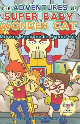 The Adventures of Super Baby: Monkey Business in Cream City: (Dyslexia-Smart) by Dale, Mp