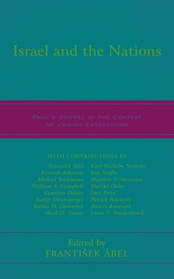 Israel and the Nations: Paul's Gospel in the Context of Jewish Expectation by Ábel, Frantisek