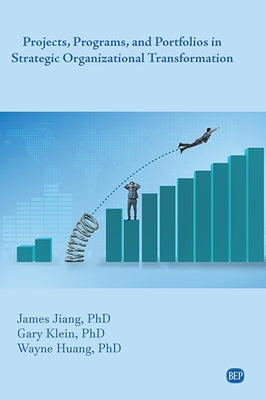 Projects, Programs, and Portfolios in Strategic Organizational Transformation by Jiang, James