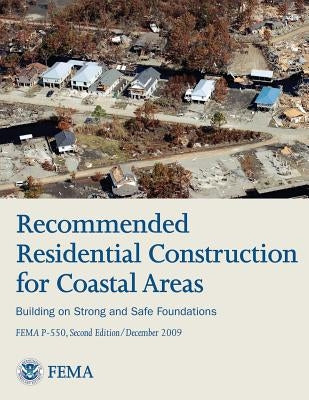 Recommended Residential Construction for Coastal Areas - Building on Strong and Safe Foundations (FEMA P-550, Second Edition) by Agency, Federal Emergency Management