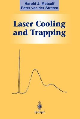 Laser Cooling and Trapping by Metcalf, Harold J.