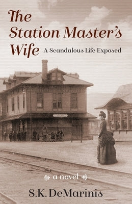 The Station Master's Wife: A Scandalous Life Exposed by DeMarinis, Susan K.